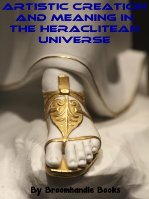 cover image of Artistic Creation and Meaning in the Heraclitean Universe